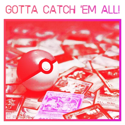 GOTTA CATCH 'EM ALL! #73