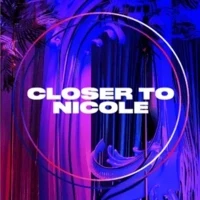 Closer To Nicole
