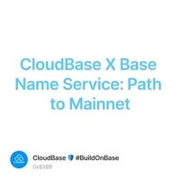 CloudBase X Base Name Service: Path to Mainnet