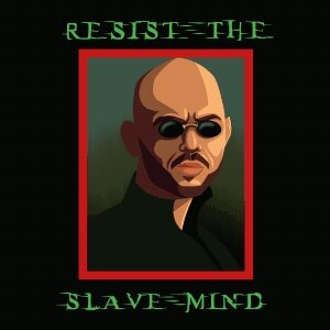 Resist The Slave Mind #1