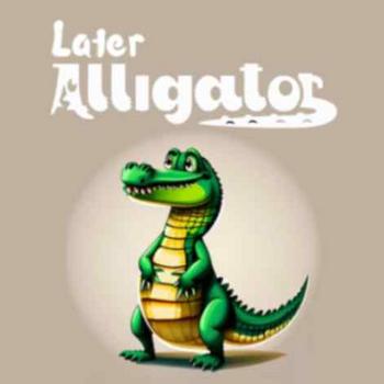 LATER•ALLIGATOR